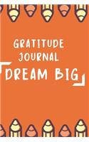Gratitude Journal Dream Big: Gratitude Journal that inspires children to dream big and be more positive and grateful, an excellent gift for birthdays, Christmas, Valentines or a