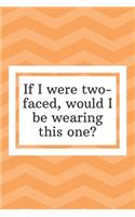 If I were two-faced, would I be wearing this one: Funny Notebook-Sketchbook with Square Border Multiuse Drawing Sketching Doodles Notes