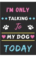 I'm Only Talking To My Dog Today