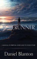 Forerunner: A Manual of Spiritual Guide Lines to Your Future