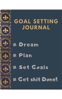Goal Setting Planner and Journal # Dream # Plan # Set Goals # Get Shit Done!