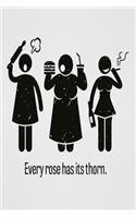 Every rose has its thorn: Funny and intelligent Notebook, Diary And Journal for everybody with 120 Lined Pages 6x9 inches