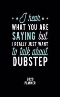 I Hear What You Are Saying I Really Just Want To Talk About Dubstep 2020 Planner