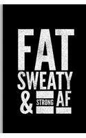 Fat Sweaty & Strong AF