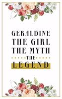 Geraldine The Girl The Myth The Legend: Lined Notebook / Journal Gift, 120 Pages, 6x9, Matte Finish, Soft Cover