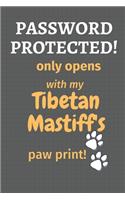 Password Protected! only opens with my Tibetan Mastiff's paw print!: For Tibetan Mastiff Dog Fans