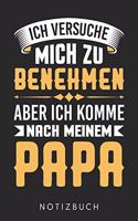 Ich Versuche Mich Zu Benehmen Aber Ich Komme Nach Meinem Papa: Din A5 Heft (Kariert) Mit Karos Für Sohn - Notizbuch Tagebuch Planer Fürs Kind - Notiz Buch Geschenk Papa Vater Notebook