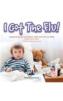 I Got the Flu! Explaining the Common Cold and Flu to Kids - Keep Them Safe! - Children's Disease Books