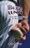 Bleu Lundi: Le Long Adieu Aux Expos de Montreal (French)