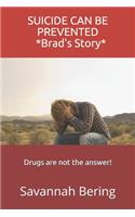 SUICIDE CAN BE PREVENTED * Brad's Story*: Drugs are not the answer!