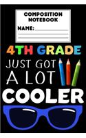 Composition Notebook 4th Grade Just Got A Lot Cooler: Fourth Grade Gift, Students Draw and Write Journal For Kids, Ruled Writing Paper For Notes, Composition, Reminders