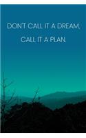 Inspirational Quote Notebook - 'Don't Call It A Dream, Call It A Plan.' - Inspirational Journal to Write in - Inspirational Quote Diary: Medium College-Ruled Journey Diary, 110 page, Lined, 6x9 (15.2 x 22.9 cm)