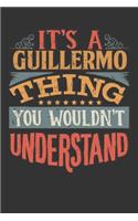 Its A Guillermo Thing You Wouldnt Understand: Guillermo Diary Planner Notebook Journal 6x9 Personalized Customized Gift For Someones Surname Or First Name is Guillermo