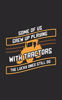 Some Of Us Grew Up Playing With Tractors The Lucky Ones Still Do: 120 Pages I 6x9 I Graph Paper 4x4 I Funny Local Farmer & Homesteader Gifts