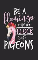 Be a Flamingo in a Flock of Pigeons