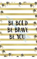 Be Bold Be Brave Be You