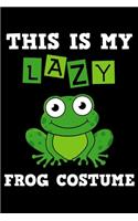 This Is My Lazy Frog Costume: Journal - Toad Personal Writing Diary - Journaling for Journalists & Writers for Note Taking & Daily Entries - Write about your Life Experiences & I