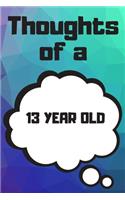 Thoughts of a 13 Year Old: 13 Year Old Birthday Gift Journal / Notebook / Diary / Unique Greeting Card Alternative