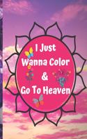 I Just Wanna Color & Go To Heaven.
