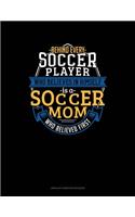 Behind Every Soccer Player Who Believes In Himself Is A Soccer Mom Who Believed First: Unruled Composition Book(665 Unruled Composition Book)