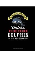 Always Be Yourself Unless You Can Be A Dolphin Then Be A Dolphin: Blank Sheet Music for Piano