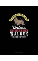 Always Be Yourself Unless You Can Be A Walrus Then Be A Walrus: Checkbook Register(311 Checkbook Register)