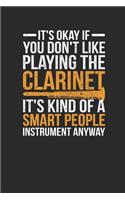 It's Okay If You Don't Like Playing The Clarinet: Clarinets Notebook, Dotted Bullet (6" x 9" - 120 pages Musical Instruments Themed Notebook for Daily Journal, Diary, and Gift