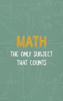Math The Only Subject That counts: All Purpose 6x9 Blank Lined Notebook Journal Way Better Than A Card Trendy Unique Gift Green Blackboard Calculus
