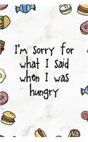 I´m Sorry For What I Said When I Was Hungry: Notebook Journal Composition Blank Lined Diary Notepad 120 Pages Paperback Marmol Food Stickers Food Lover