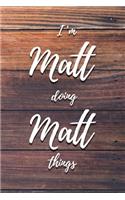 I'm Matt Doing Matt Things: 6x9" Dot Bullet Notebook/Journal Funny Gift Idea
