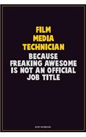 Film Media Technician, Because Freaking Awesome Is Not An Official Job Title: Career Motivational Quotes 6x9 120 Pages Blank Lined Notebook Journal