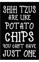 Shih Tzus Are Like Potato Chips You Can't Have Just One