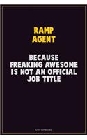 Ramp Agent, Because Freaking Awesome Is Not An Official Job Title: Career Motivational Quotes 6x9 120 Pages Blank Lined Notebook Journal