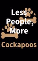 Less People, More Cockapoos: Journal (Diary, Notebook) Funny Dog Owners Gift for Cockapoo Lovers