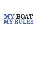 My Boat my Rules: Boat I Captain I Skipper I Sailor I Sailing