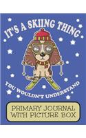 It's A Skiing Thing You Wouldn't Understand Primary Journal With Picture Box: Adorable Winter Puppy Dog