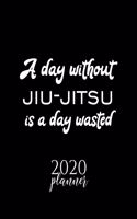 A Day Without Jiu-Jitsu Is A Day Wasted 2020 Planner: Nice 2020 Calendar for Jiu-Jitsu Fan - Christmas Gift Idea Jiu-Jitsu Theme - Jiu-Jitsu Lover Journal for 2020 - 120 pages 8.5x11 inches