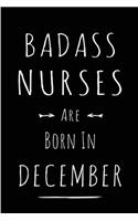 Badass Nurses are Born in December: This lined journal or notebook makes a Perfect Funny gift for Birthdays for your best friend or close associate. ( An Alternative to Birthday Presen