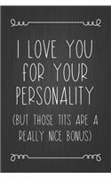 I Love You For Your Personality (But Those Tits Are A Really Nice Bonus)