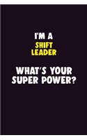 I'M A Shift Leader, What's Your Super Power?: 6X9 120 pages Career Notebook Unlined Writing Journal