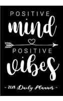 2019 Daily Planner - Positive Mind, Positive Vibes: 7 X 10, 12 Month Success Planner, 2019 Calendar, Daily, Weekly and Monthly Personal Planner, Goal Setting Journal, Increase Productivity, 150 Pages