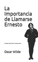 La Importancia de Llamarse Ernesto: (annotated) (Spanish Edition)/ Worldwide Classics