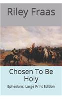 Chosen To Be Holy