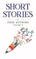 Short Stories by Indie Authors Volume 3