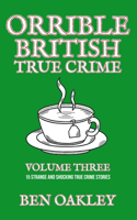 Orrible British True Crime Volume 3