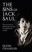 The Sins of Jack Saul - The True Story of Dublin Jack and the Cleveland Street Scandal
