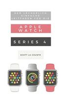 Der Lächerlich Einfache Leitfaden Für Die Apple Watch Series 4: Eine Praktische Anleitung Für Den Ein-Stieg in Die Nächste Generation Von Apple Watch Und Watchos 5