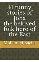 41 Funny Stories of Joha the Beloved Folk Hero of the East