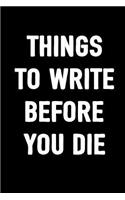 Things to Write Before You Die