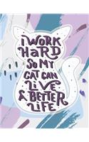 I Work Hard So My Cat Can Live a Better Life